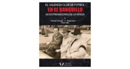 Ya disponible ‘El Valencia CF en el banquillo. 60 entrenadores de leyenda’ de Vinatea Editorial